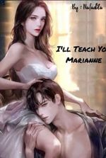 I'll Teach You, Marianne.